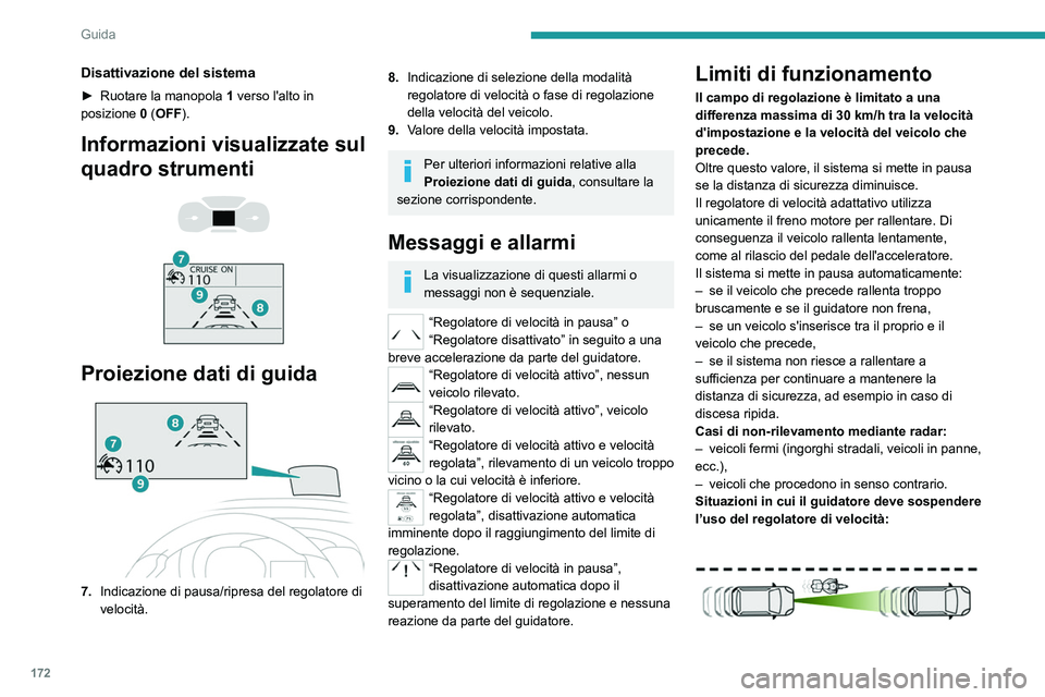 PEUGEOT EXPERT 2022 Manuale duso (in Italian) 172
Guida
Disattivazione del sistema
► Ruotare la manopola 1 verso l'alto in
posizione 0 (OFF).
Informazioni visualizzate sul
quadro strumenti
Proiezione dati di guida
7. Indicazione PEUGEOT EXPERT 2022 Manuale duso (in Italian) 172
Guida
Disattivazione del sistema
► Ruotare la manopola 1 verso l'alto in
posizione 0 (OFF).
Informazioni visualizzate sul
quadro strumenti
Proiezione dati di guida
7. Indicazione