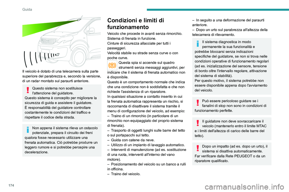 PEUGEOT EXPERT 2022 Manuale duso (in Italian) 174
Guida
Il veicolo è dotato di una telecamera sulla parte
superiore del parabrezza e, secondo la versione,
di un radar montato sul paraurti anteriore.
Questo sistema non sostituisce
l'atte PEUGEOT EXPERT 2022 Manuale duso (in Italian) 174
Guida
Il veicolo è dotato di una telecamera sulla parte
superiore del parabrezza e, secondo la versione,
di un radar montato sul paraurti anteriore.
Questo sistema non sostituisce
l'atte