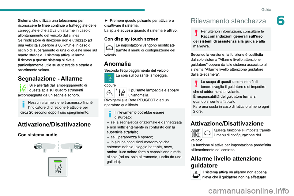 PEUGEOT EXPERT 2022 Manuale duso (in Italian) 177
Guida
6Sistema che utilizza una telecamera per
riconoscere le linee continue o tratteggiate delle
carreggiate e che attiva un allarme in caso di
allontanamento del veicolo dalla linea.
Se l PEUGEOT EXPERT 2022 Manuale duso (in Italian) 177
Guida
6Sistema che utilizza una telecamera per
riconoscere le linee continue o tratteggiate delle
carreggiate e che attiva un allarme in caso di
allontanamento del veicolo dalla linea.
Se l