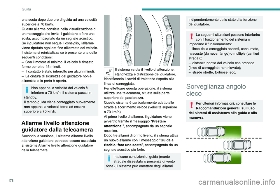 PEUGEOT EXPERT 2022 Manuale duso (in Italian) 178
Guida
una sosta dopo due ore di guida ad una velocità
superiore a 70 km/h.
Questo allarme consiste nella visualizzazione di
un messaggio che invita il guidatore a fare una
sosta, accompagnato PEUGEOT EXPERT 2022 Manuale duso (in Italian) 178
Guida
una sosta dopo due ore di guida ad una velocità
superiore a 70 km/h.
Questo allarme consiste nella visualizzazione di
un messaggio che invita il guidatore a fare una
sosta, accompagnato