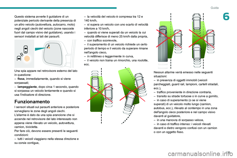 PEUGEOT EXPERT 2022 Manuale duso (in Italian) 179
Guida
6Questo sistema avverte il guidatore di un
potenziale pericolo derivante della presenza di
un altro veicolo (autovettura, autocarro, moto)
negli angoli ciechi del veicolo (zone nascoste
PEUGEOT EXPERT 2022 Manuale duso (in Italian) 179
Guida
6Questo sistema avverte il guidatore di un
potenziale pericolo derivante della presenza di
un altro veicolo (autovettura, autocarro, moto)
negli angoli ciechi del veicolo (zone nascoste