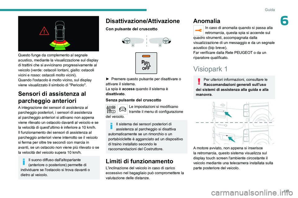 PEUGEOT EXPERT 2022 Manuale duso (in Italian) 181
Guida
6
Questo funge da complemento al segnale
acustico, mediante la visualizzazione sul display
di trattini che si avvicinano progressivamente al
veicolo (verde: ostacoli lontani, giallo: os PEUGEOT EXPERT 2022 Manuale duso (in Italian) 181
Guida
6
Questo funge da complemento al segnale
acustico, mediante la visualizzazione sul display
di trattini che si avvicinano progressivamente al
veicolo (verde: ostacoli lontani, giallo: os