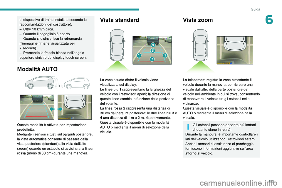 PEUGEOT EXPERT 2022 Manuale duso (in Italian) 183
Guida
6di dispositivo di traino installato secondo le
raccomandazioni del costruttore).
–
Oltre 10
km/h circa.
–
Quando il bagagliaio è aperto.
–
Quando si disinserisce la retroma PEUGEOT EXPERT 2022 Manuale duso (in Italian) 183
Guida
6di dispositivo di traino installato secondo le
raccomandazioni del costruttore).
–
Oltre 10
km/h circa.
–
Quando il bagagliaio è aperto.
–
Quando si disinserisce la retroma