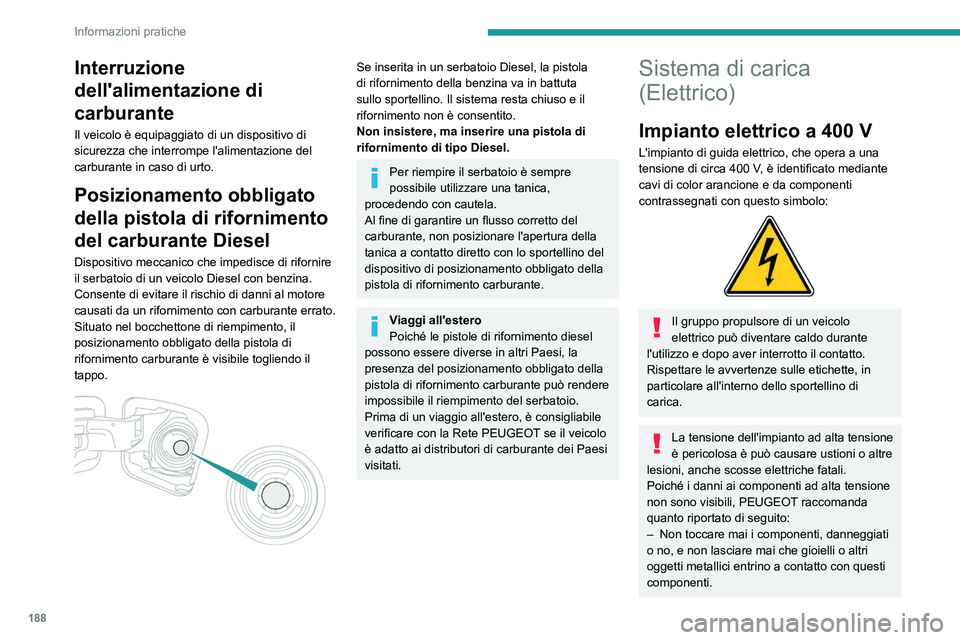 PEUGEOT EXPERT 2022 Manuale duso (in Italian) 188
Informazioni pratiche
Interruzione
dell'alimentazione di
carburante
Il veicolo è equipaggiato di un dispositivo di
sicurezza che interrompe l'alimentazione del
carburante in caso di u PEUGEOT EXPERT 2022 Manuale duso (in Italian) 188
Informazioni pratiche
Interruzione
dell'alimentazione di
carburante
Il veicolo è equipaggiato di un dispositivo di
sicurezza che interrompe l'alimentazione del
carburante in caso di u
