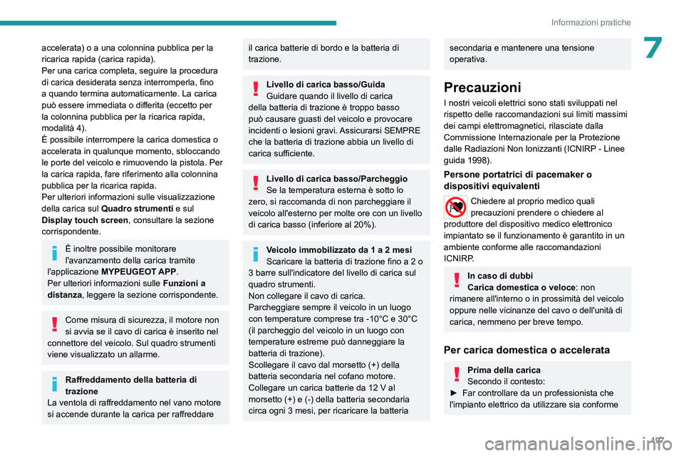PEUGEOT EXPERT 2022 Manuale duso (in Italian) 197
Informazioni pratiche
7accelerata) o a una colonnina pubblica per la
ricarica rapida (carica rapida).
Per una carica completa, seguire la procedura
di carica desiderata senza interromperla, fino PEUGEOT EXPERT 2022 Manuale duso (in Italian) 197
Informazioni pratiche
7accelerata) o a una colonnina pubblica per la
ricarica rapida (carica rapida).
Per una carica completa, seguire la procedura
di carica desiderata senza interromperla, fino