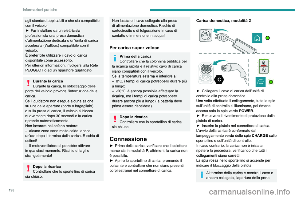 PEUGEOT EXPERT 2022 Manuale duso (in Italian) 198
Informazioni pratiche
agli standard applicabili e che sia compatibile
con il veicolo.
►
Far installare da un elettricista
professionista una presa domestica
d'alimentazione dedicata o un PEUGEOT EXPERT 2022 Manuale duso (in Italian) 198
Informazioni pratiche
agli standard applicabili e che sia compatibile
con il veicolo.
►
Far installare da un elettricista
professionista una presa domestica
d'alimentazione dedicata o un