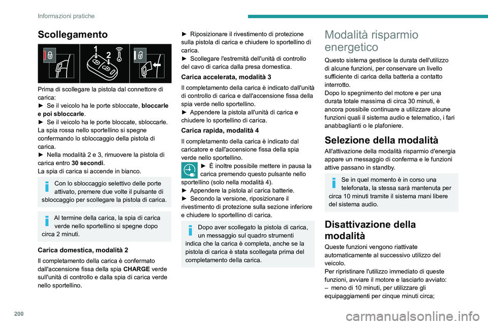PEUGEOT EXPERT 2022 Manuale duso (in Italian) 200
Informazioni pratiche
Scollegamento
Prima di scollegare la pistola dal connettore di
carica:
►
Se il veicolo ha le porte sbloccate, bloccarle
e poi sbloccarle
.
►
Se il veicolo ha le PEUGEOT EXPERT 2022 Manuale duso (in Italian) 200
Informazioni pratiche
Scollegamento
Prima di scollegare la pistola dal connettore di
carica:
►
Se il veicolo ha le porte sbloccate, bloccarle
e poi sbloccarle
.
►
Se il veicolo ha le