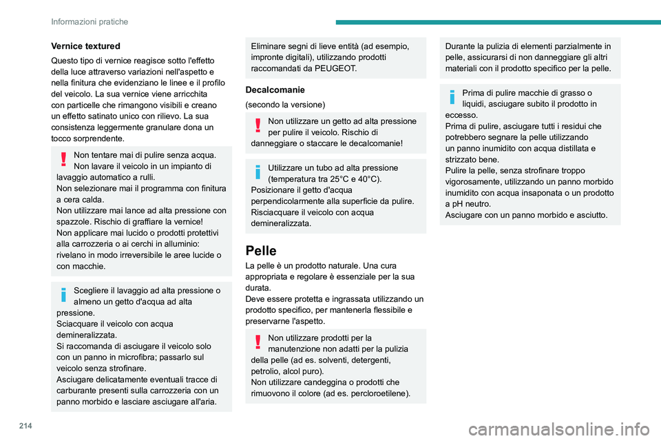 PEUGEOT EXPERT 2022 Manuale duso (in Italian) 214
Informazioni pratiche
Vernice textured
Questo tipo di vernice reagisce sotto l'effetto
della luce attraverso variazioni nell'aspetto e
nella finitura che evidenziano le linee e il profil PEUGEOT EXPERT 2022 Manuale duso (in Italian) 214
Informazioni pratiche
Vernice textured
Questo tipo di vernice reagisce sotto l'effetto
della luce attraverso variazioni nell'aspetto e
nella finitura che evidenziano le linee e il profil