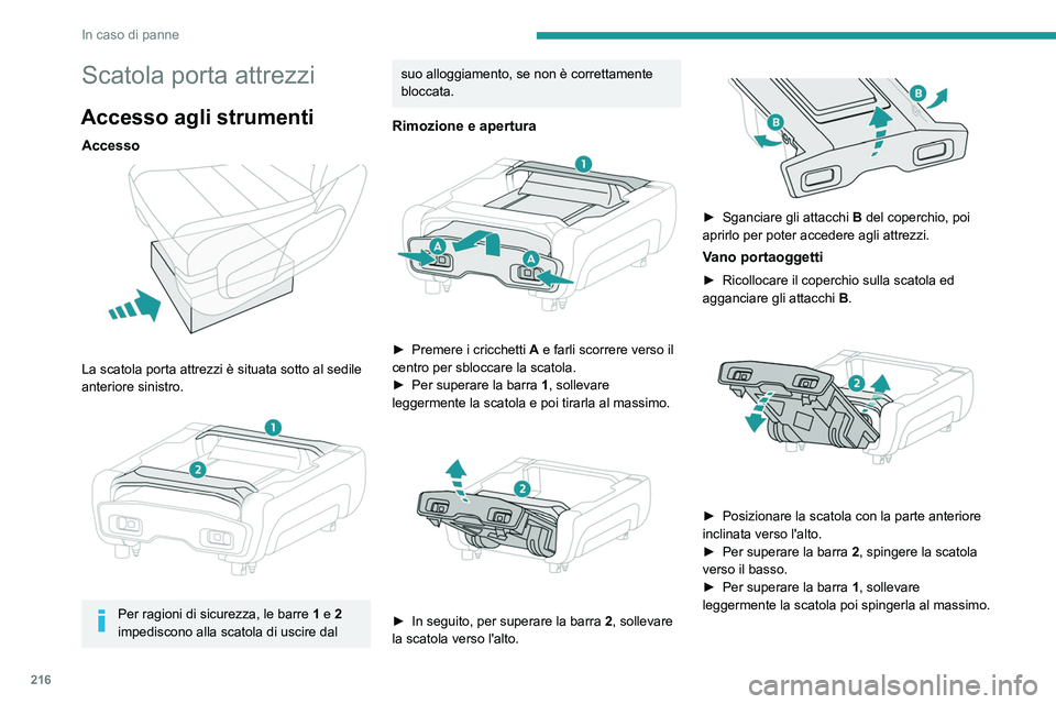 PEUGEOT EXPERT 2022 Manuale duso (in Italian) 216
In caso di panne
Scatola porta attrezzi
Accesso agli strumenti
Accesso
La scatola porta attrezzi è situata sotto al sedile
anteriore sinistro.
Per ragioni di sicurezza, le barre 1 e 2
im PEUGEOT EXPERT 2022 Manuale duso (in Italian) 216
In caso di panne
Scatola porta attrezzi
Accesso agli strumenti
Accesso
La scatola porta attrezzi è situata sotto al sedile
anteriore sinistro.
Per ragioni di sicurezza, le barre 1 e 2
im