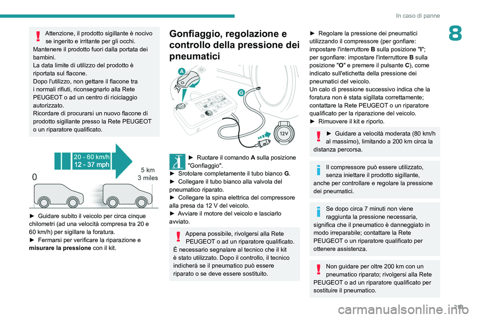 PEUGEOT EXPERT 2022 Manuale duso (in Italian) 219
In caso di panne
8Attenzione, il prodotto sigillante è nocivo se ingerito e irritante per gli occhi.
Mantenere il prodotto fuori dalla portata dei
bambini.
La data limite di utilizzo del prodott PEUGEOT EXPERT 2022 Manuale duso (in Italian) 219
In caso di panne
8Attenzione, il prodotto sigillante è nocivo se ingerito e irritante per gli occhi.
Mantenere il prodotto fuori dalla portata dei
bambini.
La data limite di utilizzo del prodott