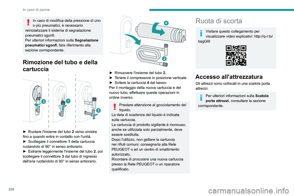 PEUGEOT EXPERT 2022 Manuale duso (in Italian) 220
In caso di panne
In caso di modifica della pressione di uno
o più pneumatici, è necessario
reinizializzare il sistema di segnalazione
pneumatici sgonfi.
Per ulteriori informazioni sulla Segn PEUGEOT EXPERT 2022 Manuale duso (in Italian) 220
In caso di panne
In caso di modifica della pressione di uno
o più pneumatici, è necessario
reinizializzare il sistema di segnalazione
pneumatici sgonfi.
Per ulteriori informazioni sulla Segn