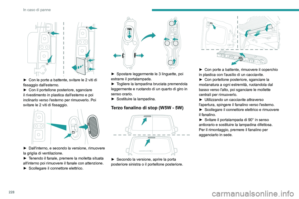 PEUGEOT EXPERT 2022 Manuale duso (in Italian) 228
In caso di panne
► Con le porte a battente, svitare le 2 viti di
fissaggio dall'esterno.
►
Con il portellone posteriore, sganciare
il rivestimento in plastica dall'esterno e p PEUGEOT EXPERT 2022 Manuale duso (in Italian) 228
In caso di panne
► Con le porte a battente, svitare le 2 viti di
fissaggio dall'esterno.
►
Con il portellone posteriore, sganciare
il rivestimento in plastica dall'esterno e p