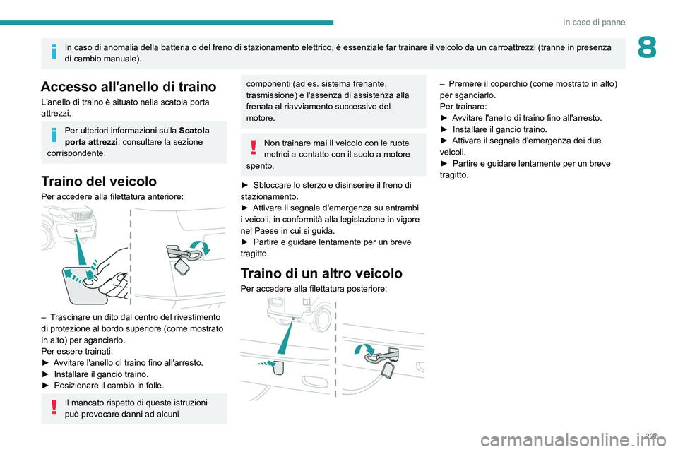 PEUGEOT EXPERT 2022 Manuale duso (in Italian) 235
In caso di panne
8In caso di anomalia della batteria o del freno di stazionamento elettrico, è essenziale far trainare il veicolo da un carroattrezzi (tranne in presenza
di cambio manuale).
Acce PEUGEOT EXPERT 2022 Manuale duso (in Italian) 235
In caso di panne
8In caso di anomalia della batteria o del freno di stazionamento elettrico, è essenziale far trainare il veicolo da un carroattrezzi (tranne in presenza
di cambio manuale).
Acce