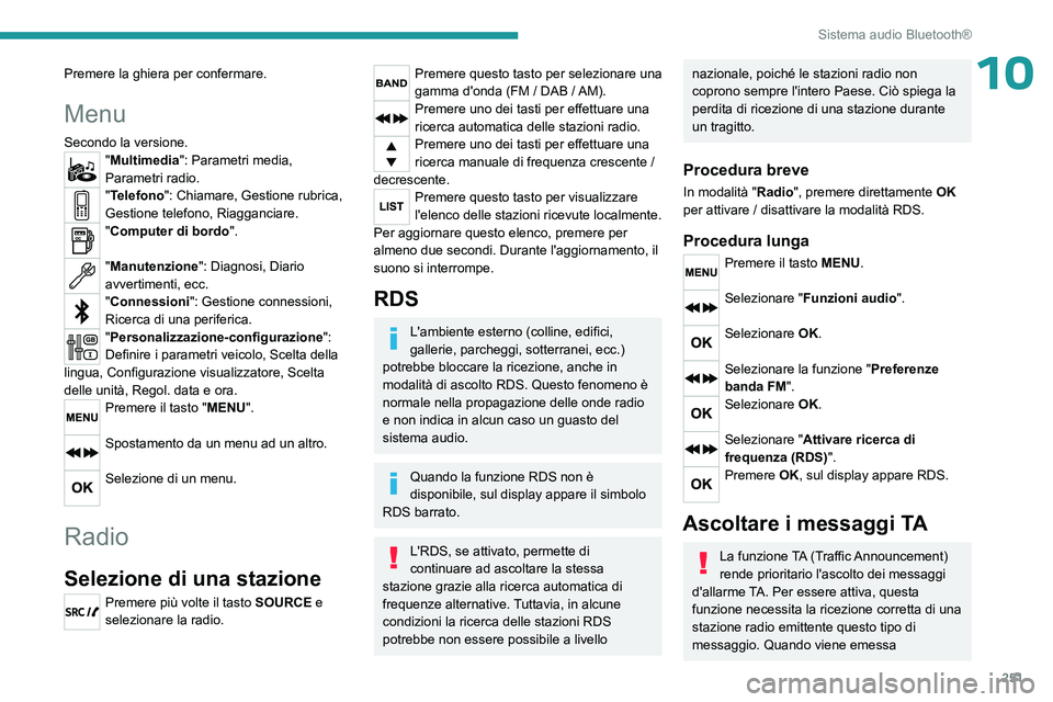 PEUGEOT EXPERT 2022 Manuale duso (in Italian) 251
Sistema audio Bluetooth®
10Premere la ghiera per confermare.
Menu
Secondo la versione."Multimedia": Parametri media,
Parametri radio.
"Telefono": Chiamare, Gestione rubrica,
Ges PEUGEOT EXPERT 2022 Manuale duso (in Italian) 251
Sistema audio Bluetooth®
10Premere la ghiera per confermare.
Menu
Secondo la versione."Multimedia": Parametri media,
Parametri radio.
"Telefono": Chiamare, Gestione rubrica,
Ges
