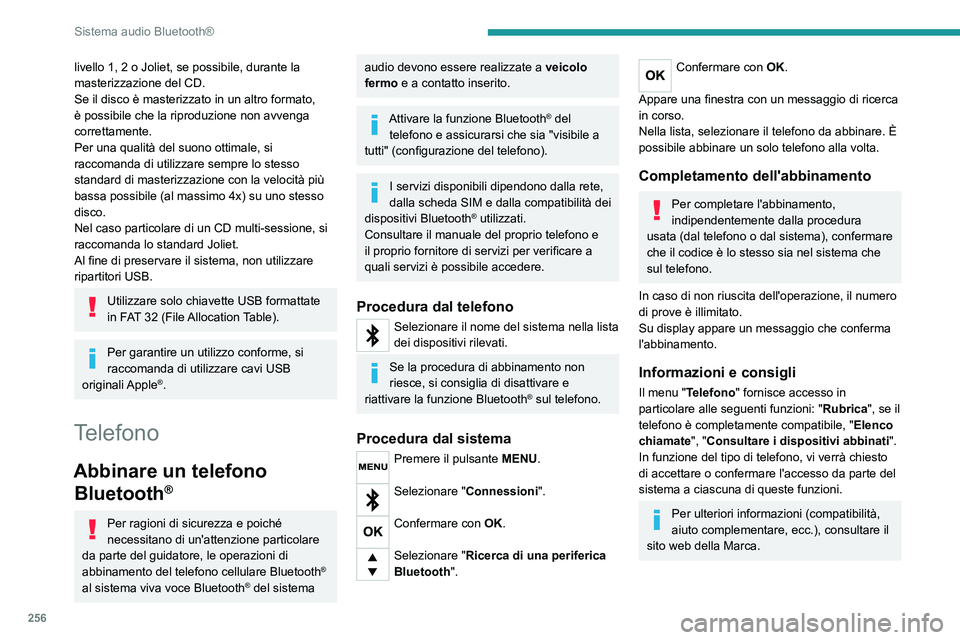 PEUGEOT EXPERT 2022 Manuale duso (in Italian) 256
Sistema audio Bluetooth®
livello 1, 2 o Joliet, se possibile, durante la
masterizzazione del CD.
Se il disco è masterizzato in un altro formato,
è possibile che la riproduzione non avvenga
c PEUGEOT EXPERT 2022 Manuale duso (in Italian) 256
Sistema audio Bluetooth®
livello 1, 2 o Joliet, se possibile, durante la
masterizzazione del CD.
Se il disco è masterizzato in un altro formato,
è possibile che la riproduzione non avvenga
c