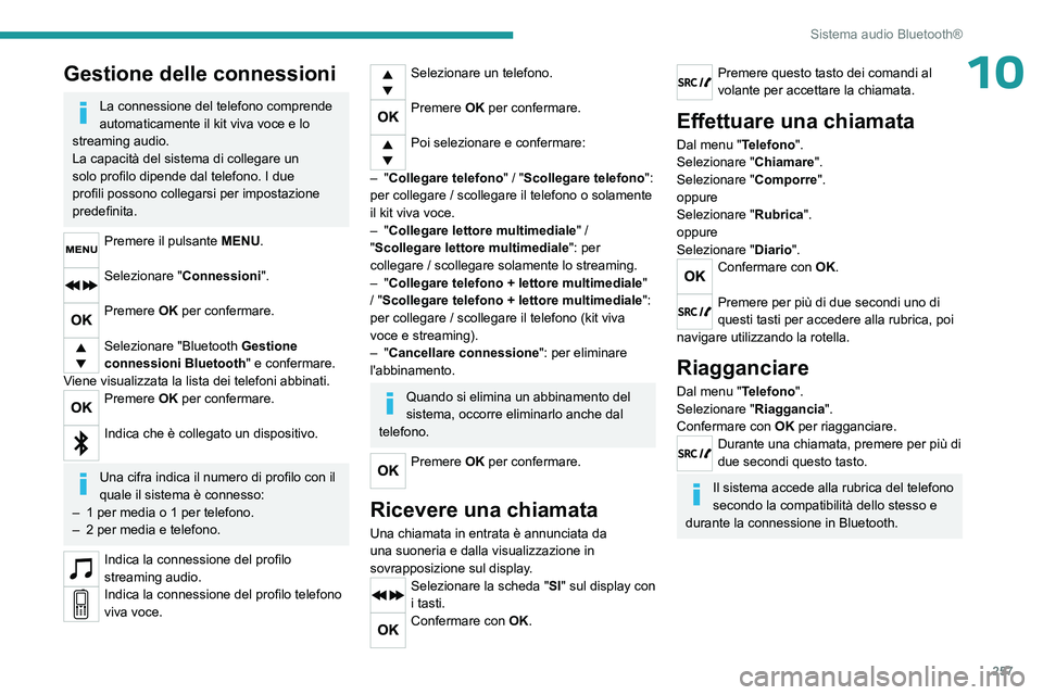 PEUGEOT EXPERT 2022 Manuale duso (in Italian) 257
Sistema audio Bluetooth®
10Gestione delle connessioni
La connessione del telefono comprende
automaticamente il kit viva voce e lo
streaming audio.
La capacità del sistema di collegare un
solo PEUGEOT EXPERT 2022 Manuale duso (in Italian) 257
Sistema audio Bluetooth®
10Gestione delle connessioni
La connessione del telefono comprende
automaticamente il kit viva voce e lo
streaming audio.
La capacità del sistema di collegare un
solo