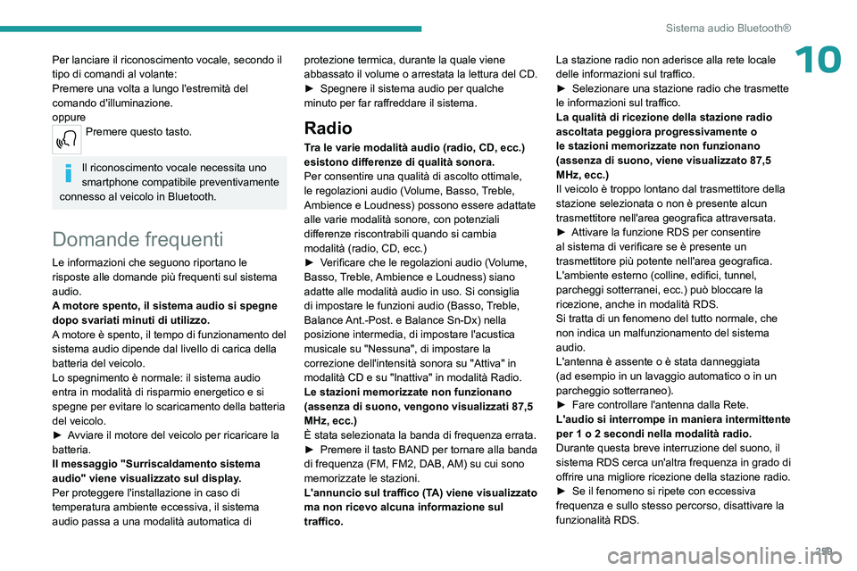PEUGEOT EXPERT 2022 Manuale duso (in Italian) 259
Sistema audio Bluetooth®
10Per lanciare il riconoscimento vocale, secondo il
tipo di comandi al volante:
Premere una volta a lungo l'estremità del
comando d'illuminazione.
oppure
Preme PEUGEOT EXPERT 2022 Manuale duso (in Italian) 259
Sistema audio Bluetooth®
10Per lanciare il riconoscimento vocale, secondo il
tipo di comandi al volante:
Premere una volta a lungo l'estremità del
comando d'illuminazione.
oppure
Preme