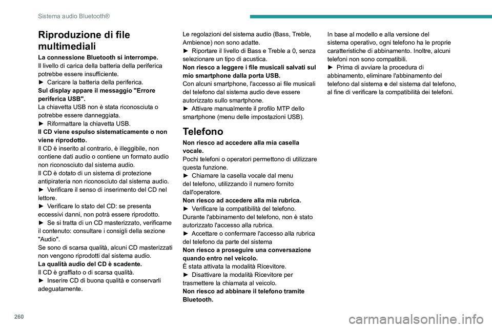 PEUGEOT EXPERT 2022 Manuale duso (in Italian) 260
Sistema audio Bluetooth®
Riproduzione di file
multimediali
La connessione Bluetooth si interrompe.
Il livello di carica della batteria della periferica
potrebbe essere insufficiente.
►
Caric PEUGEOT EXPERT 2022 Manuale duso (in Italian) 260
Sistema audio Bluetooth®
Riproduzione di file
multimediali
La connessione Bluetooth si interrompe.
Il livello di carica della batteria della periferica
potrebbe essere insufficiente.
►
Caric