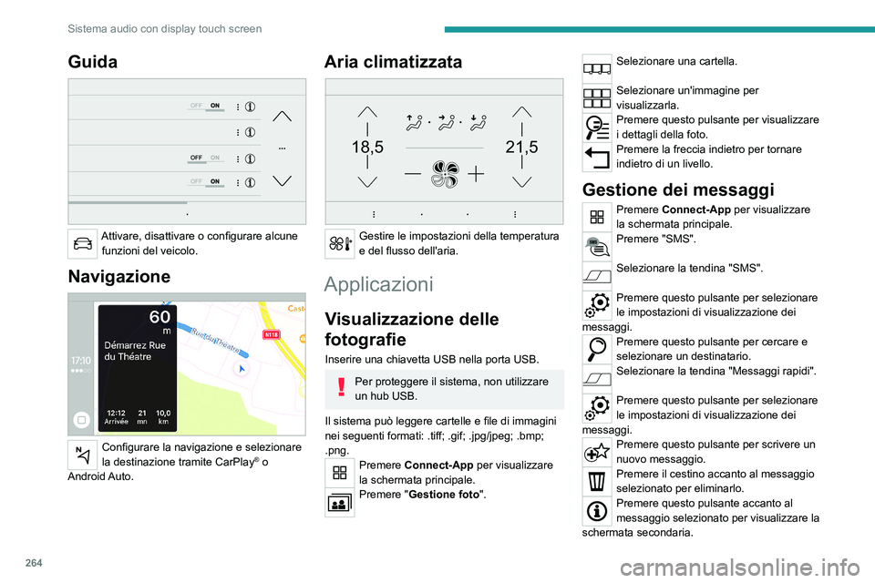 PEUGEOT EXPERT 2022 Manuale duso (in Italian) 264
Sistema audio con display touch screen
Guida
Attivare, disattivare o configurare alcune funzioni del veicolo.
Navigazione
Configurare la navigazione e selezionare
la destinazione tramite Ca PEUGEOT EXPERT 2022 Manuale duso (in Italian) 264
Sistema audio con display touch screen
Guida
Attivare, disattivare o configurare alcune funzioni del veicolo.
Navigazione
Configurare la navigazione e selezionare
la destinazione tramite Ca