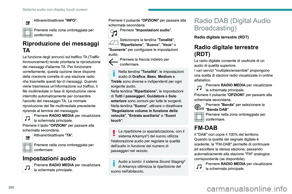 PEUGEOT EXPERT 2022 Manuale duso (in Italian) 266
Sistema audio con display touch screen
Attivare/disattivare "INFO".
Premere nella zona ombreggiata per
confermare.
Riproduzione dei messaggi
TA
La funzione degli annunci sul traffico TA PEUGEOT EXPERT 2022 Manuale duso (in Italian) 266
Sistema audio con display touch screen
Attivare/disattivare "INFO".
Premere nella zona ombreggiata per
confermare.
Riproduzione dei messaggi
TA
La funzione degli annunci sul traffico TA