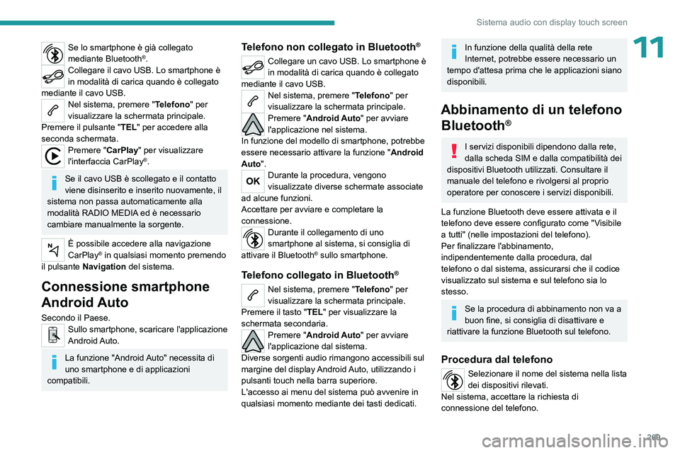 PEUGEOT EXPERT 2022 Manuale duso (in Italian) 269
Sistema audio con display touch screen
11Se lo smartphone è già collegato
mediante Bluetooth®.Collegare il cavo USB. Lo smartphone è
in modalità di carica quando è collegato
mediante il c PEUGEOT EXPERT 2022 Manuale duso (in Italian) 269
Sistema audio con display touch screen
11Se lo smartphone è già collegato
mediante Bluetooth®.Collegare il cavo USB. Lo smartphone è
in modalità di carica quando è collegato
mediante il c
