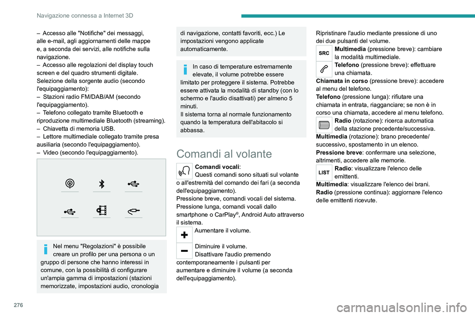 PEUGEOT EXPERT 2022 Manuale duso (in Italian) 276
Navigazione connessa a Internet 3D
– Accesso alle "Notifiche" dei messaggi,
alle e-mail, agli aggiornamenti delle mappe
e, a seconda dei servizi, alle notifiche sulla
navigazione.
– PEUGEOT EXPERT 2022 Manuale duso (in Italian) 276
Navigazione connessa a Internet 3D
– Accesso alle "Notifiche" dei messaggi,
alle e-mail, agli aggiornamenti delle mappe
e, a seconda dei servizi, alle notifiche sulla
navigazione.
–
