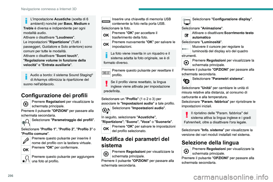 PEUGEOT EXPERT 2022 Manuale duso (in Italian) 296
Navigazione connessa a Internet 3D
L'impostazione Acustiche (scelta di 6
ambienti) nonché per Bass, Medium e
Treble è diversa e indipendente per ogni
modalità audio.
Attivare o disattiv PEUGEOT EXPERT 2022 Manuale duso (in Italian) 296
Navigazione connessa a Internet 3D
L'impostazione Acustiche (scelta di 6
ambienti) nonché per Bass, Medium e
Treble è diversa e indipendente per ogni
modalità audio.
Attivare o disattiv