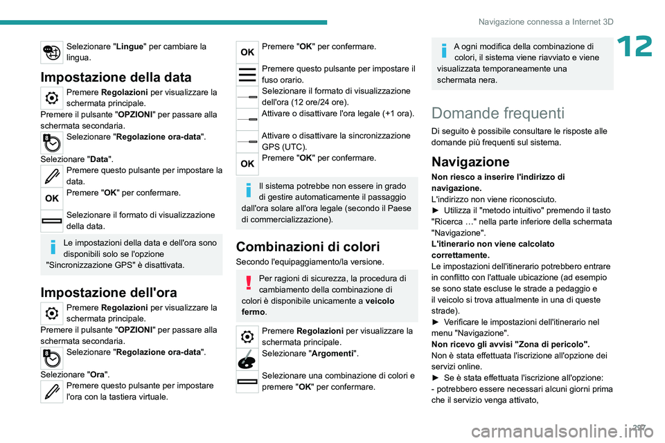 PEUGEOT EXPERT 2022 Manuale duso (in Italian) 297
Navigazione connessa a Internet 3D
12Selezionare "Lingue" per cambiare la
lingua.
Impostazione della data
Premere Regolazioni per visualizzare la
schermata principale.
Premere il pulsant PEUGEOT EXPERT 2022 Manuale duso (in Italian) 297
Navigazione connessa a Internet 3D
12Selezionare "Lingue" per cambiare la
lingua.
Impostazione della data
Premere Regolazioni per visualizzare la
schermata principale.
Premere il pulsant