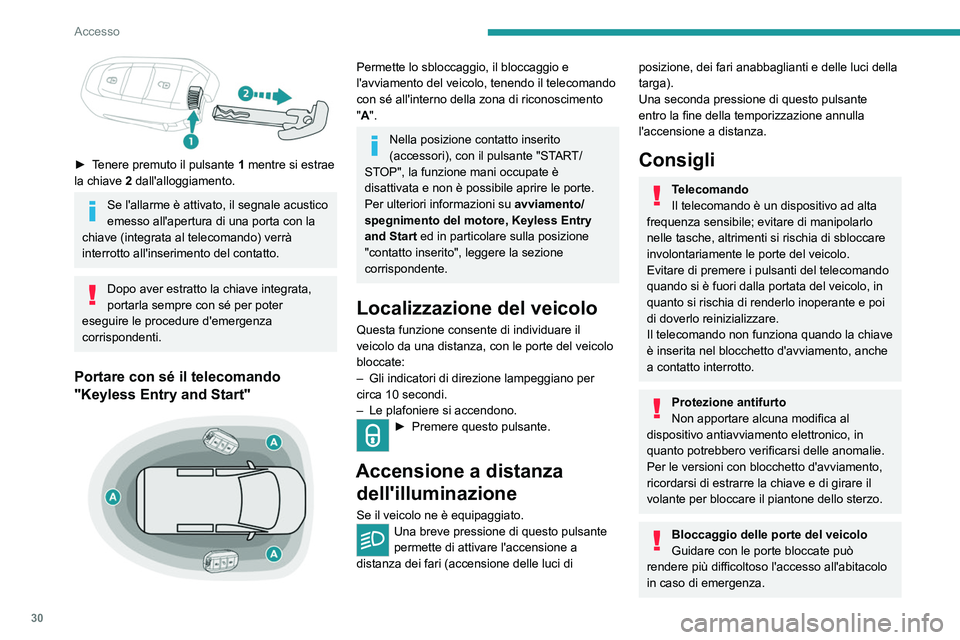 PEUGEOT EXPERT 2022 Manuale duso (in Italian) 30
Accesso
► Tenere premuto il pulsante 1 mentre si estrae
la chiave 2 dall'alloggiamento.
Se l'allarme è attivato, il segnale acustico
emesso all'apertura di una porta con la
c PEUGEOT EXPERT 2022 Manuale duso (in Italian) 30
Accesso
► Tenere premuto il pulsante 1 mentre si estrae
la chiave 2 dall'alloggiamento.
Se l'allarme è attivato, il segnale acustico
emesso all'apertura di una porta con la
c
