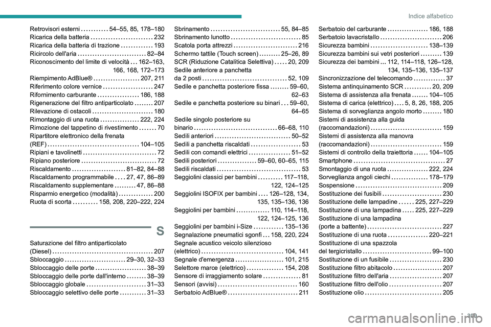 PEUGEOT EXPERT 2022  Manuale duso (in Italian) 309
Indice alfabetico
Retrovisori esterni     54–55, 85, 178–180
Ricarica della batteria     
232
Ricarica della batteria di trazione
    
193
Ricircolo dell'aria
    
82–84
Riconoscimento d