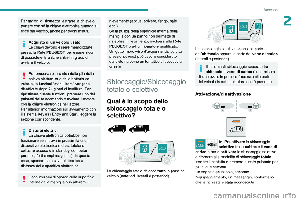 PEUGEOT EXPERT 2022 Manuale duso (in Italian) 31
Accesso
2Per ragioni di sicurezza, estrarre la chiave o
portare con sé la chiave elettronica quando si
esce dal veicolo, anche per pochi minuti.
Acquisto di un veicolo usato
Le chiavi devono ess PEUGEOT EXPERT 2022 Manuale duso (in Italian) 31
Accesso
2Per ragioni di sicurezza, estrarre la chiave o
portare con sé la chiave elettronica quando si
esce dal veicolo, anche per pochi minuti.
Acquisto di un veicolo usato
Le chiavi devono ess