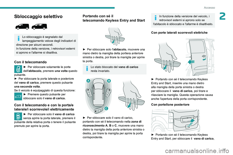 PEUGEOT EXPERT 2022 Manuale duso (in Italian) 33
Accesso
2Sbloccaggio selettivo
Lo sbloccaggio è segnalato dal
lampeggiamento veloce degli indicatori di
direzione per alcuni secondi.
In funzione della versione, i retrovisori esterni
si apr PEUGEOT EXPERT 2022 Manuale duso (in Italian) 33
Accesso
2Sbloccaggio selettivo
Lo sbloccaggio è segnalato dal
lampeggiamento veloce degli indicatori di
direzione per alcuni secondi.
In funzione della versione, i retrovisori esterni
si apr