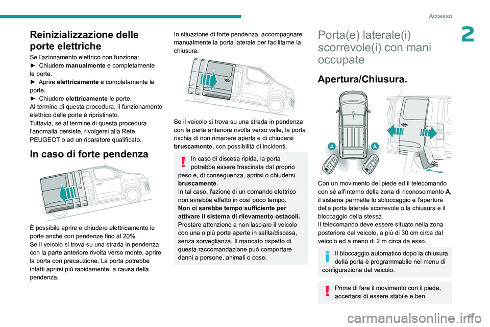 PEUGEOT EXPERT 2022 Manuale duso (in Italian) 43
Accesso
2Reinizializzazione delle
porte elettriche
Se l'azionamento elettrico non funziona:
► Chiudere manualmente
e completamente
le porte.
►
Aprire
elettricamente e completamente PEUGEOT EXPERT 2022 Manuale duso (in Italian) 43
Accesso
2Reinizializzazione delle
porte elettriche
Se l'azionamento elettrico non funziona:
► Chiudere manualmente
e completamente
le porte.
►
Aprire
elettricamente e completamente