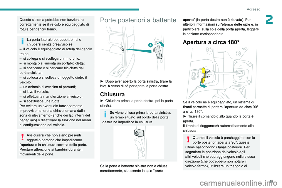 PEUGEOT EXPERT 2022 Manuale duso (in Italian) 45
Accesso
2Questo sistema potrebbe non funzionare
correttamente se il veicolo è equipaggiato di
rotula per gancio traino.
La porta laterale potrebbe aprirsi o
chiudersi senza preavviso se:
–
PEUGEOT EXPERT 2022 Manuale duso (in Italian) 45
Accesso
2Questo sistema potrebbe non funzionare
correttamente se il veicolo è equipaggiato di
rotula per gancio traino.
La porta laterale potrebbe aprirsi o
chiudersi senza preavviso se:
–