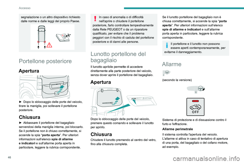 PEUGEOT EXPERT 2022 Manuale duso (in Italian) 46
Accesso
segnalazione o un altro dispositivo richiesto
dalle norme e dalle leggi del proprio Paese.
Portellone posteriore
Apertura
► Dopo lo sbloccaggio delle porte del veicolo,
tirare la man PEUGEOT EXPERT 2022 Manuale duso (in Italian) 46
Accesso
segnalazione o un altro dispositivo richiesto
dalle norme e dalle leggi del proprio Paese.
Portellone posteriore
Apertura
► Dopo lo sbloccaggio delle porte del veicolo,
tirare la man