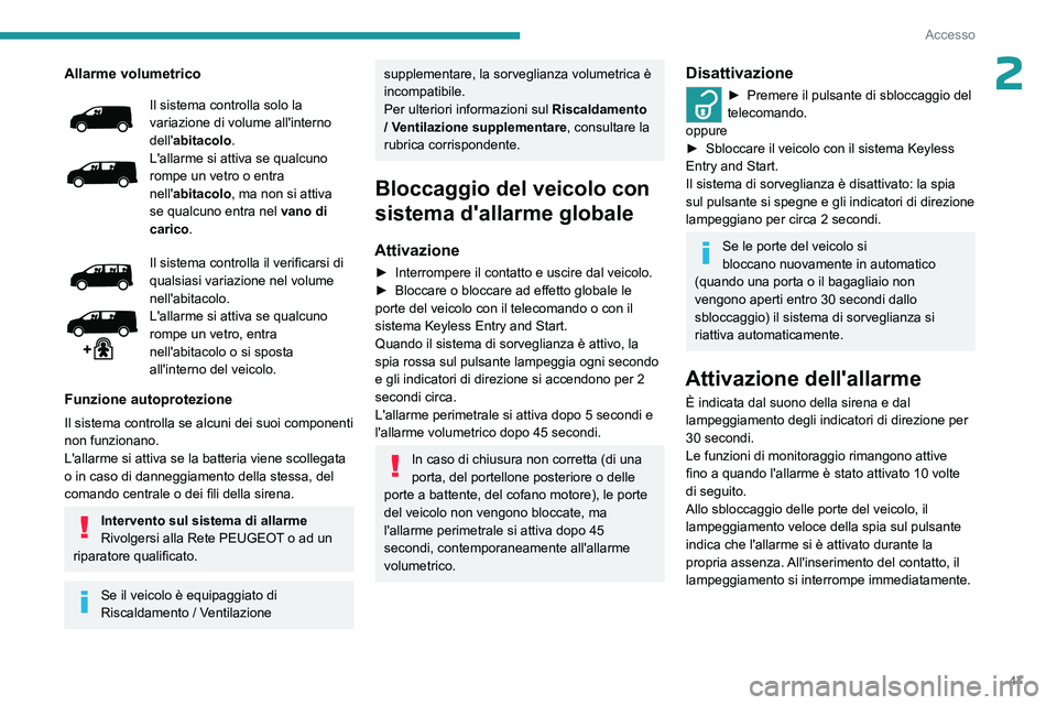 PEUGEOT EXPERT 2022 Manuale duso (in Italian) 47
Accesso
2Allarme volumetrico
Il sistema controlla solo la
variazione di volume all'interno
dell'abitacolo.
L'allarme si attiva se qualcuno
rompe un vetro o entra
nell' abitacolo PEUGEOT EXPERT 2022 Manuale duso (in Italian) 47
Accesso
2Allarme volumetrico
Il sistema controlla solo la
variazione di volume all'interno
dell'abitacolo.
L'allarme si attiva se qualcuno
rompe un vetro o entra
nell' abitacolo