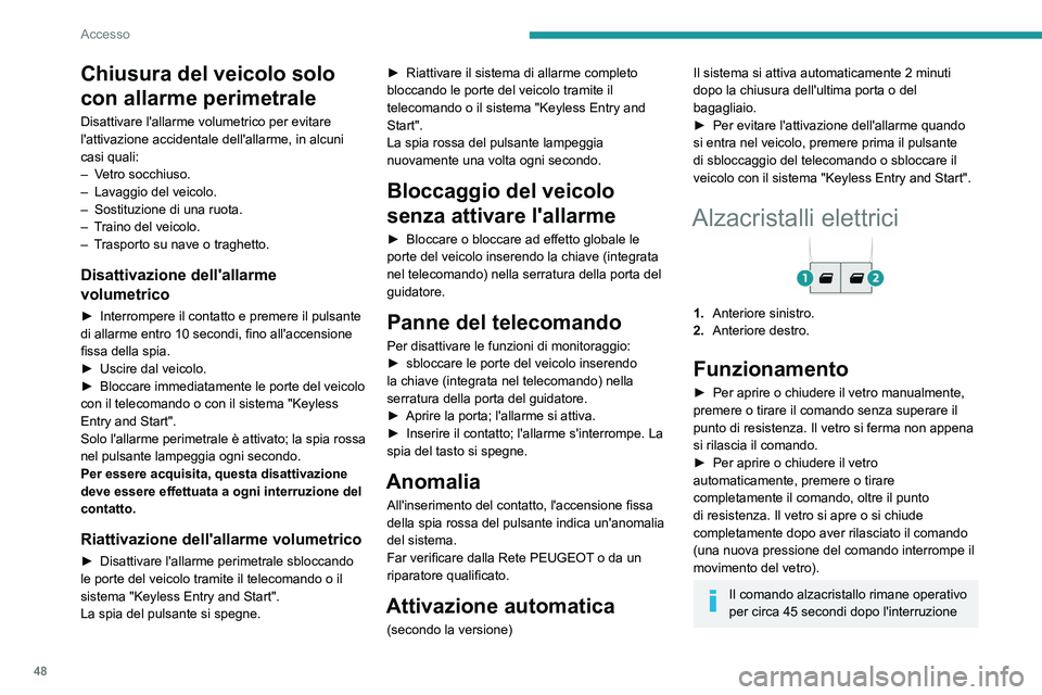 PEUGEOT EXPERT 2022 Manuale duso (in Italian) 48
Accesso
Chiusura del veicolo solo
con allarme perimetrale
Disattivare l'allarme volumetrico per evitare
l'attivazione accidentale dell'allarme, in alcuni
casi quali:
–
V
etro soc PEUGEOT EXPERT 2022 Manuale duso (in Italian) 48
Accesso
Chiusura del veicolo solo
con allarme perimetrale
Disattivare l'allarme volumetrico per evitare
l'attivazione accidentale dell'allarme, in alcuni
casi quali:
–
V
etro soc