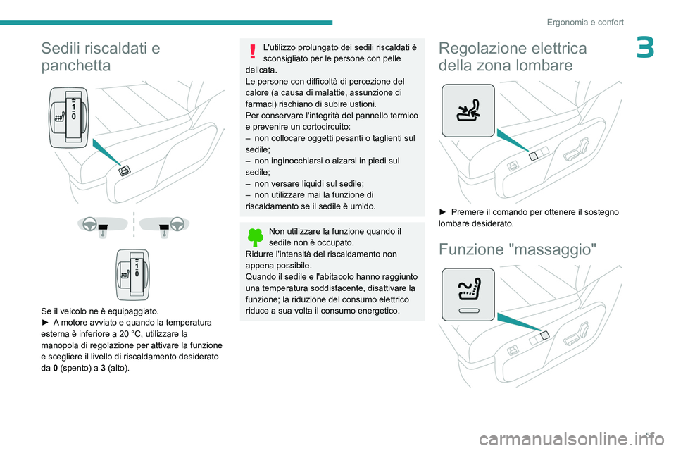 PEUGEOT EXPERT 2022 Manuale duso (in Italian) 53
Ergonomia e confort
3Sedili riscaldati e
panchetta
Se il veicolo ne è equipaggiato.
► A motore avviato e quando la temperatura
esterna è inferiore a 20
°C, utilizzare la
man PEUGEOT EXPERT 2022 Manuale duso (in Italian) 53
Ergonomia e confort
3Sedili riscaldati e
panchetta
Se il veicolo ne è equipaggiato.
► A motore avviato e quando la temperatura
esterna è inferiore a 20
°C, utilizzare la
man