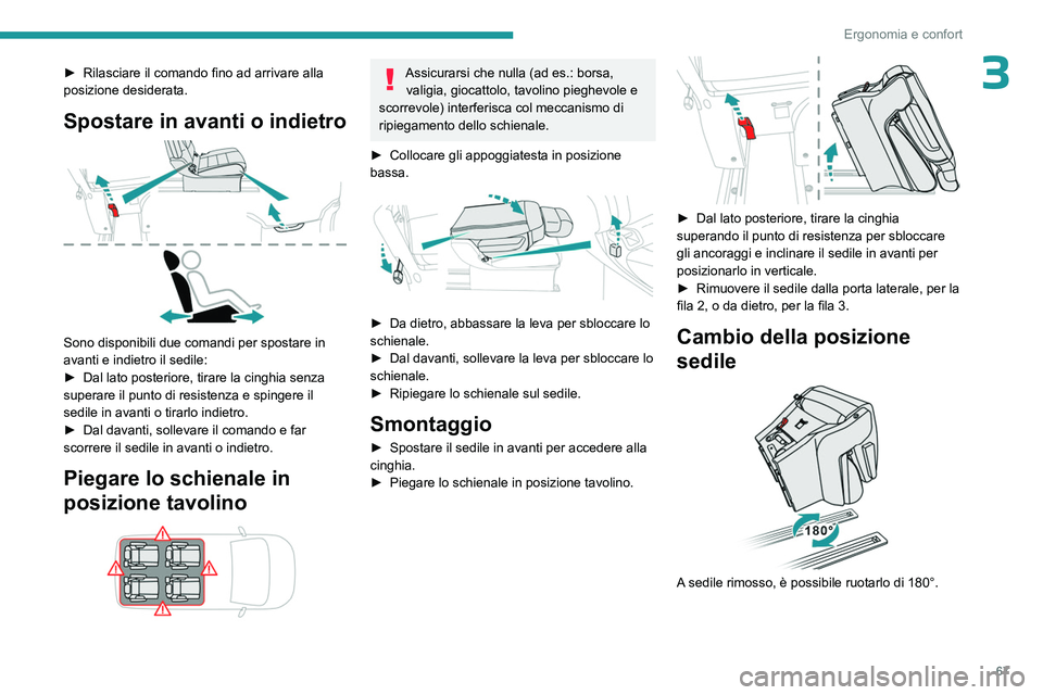 PEUGEOT EXPERT 2022 Manuale duso (in Italian) 67
Ergonomia e confort
3► Rilasciare il comando fino ad arrivare alla
posizione desiderata.
Spostare in avanti o indietro
Sono disponibili due comandi per spostare in
avanti e indietro il sedil PEUGEOT EXPERT 2022 Manuale duso (in Italian) 67
Ergonomia e confort
3► Rilasciare il comando fino ad arrivare alla
posizione desiderata.
Spostare in avanti o indietro
Sono disponibili due comandi per spostare in
avanti e indietro il sedil