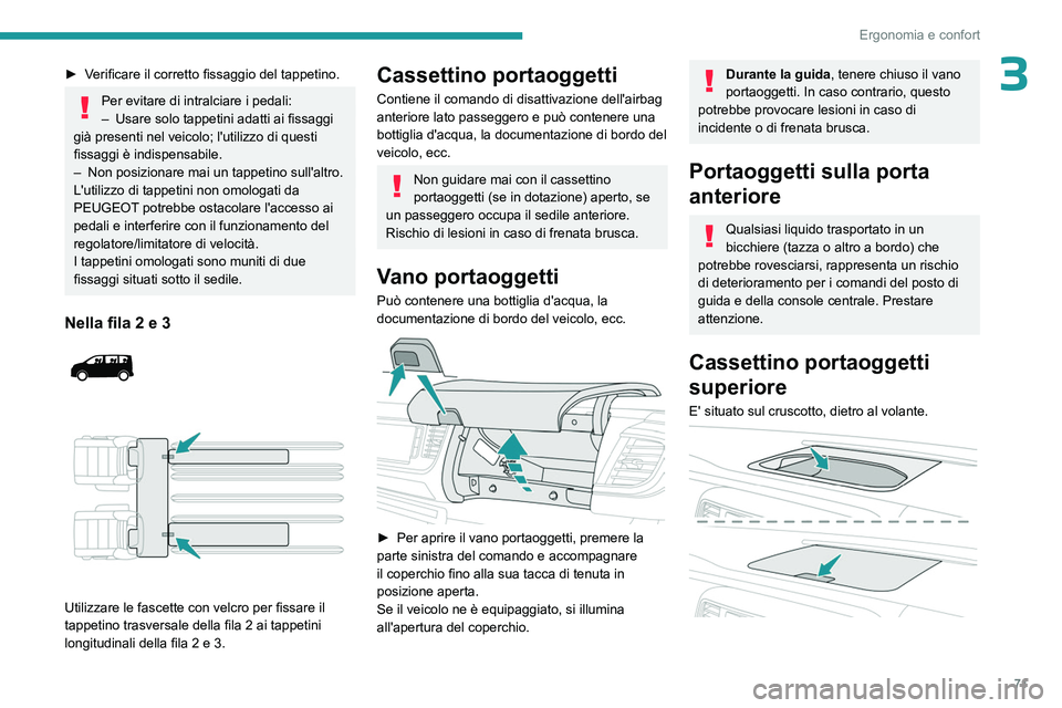 PEUGEOT EXPERT 2022 Manuale duso (in Italian) 71
Ergonomia e confort
3► Verificare il corretto fissaggio del tappetino.
Per evitare di intralciare i pedali:
– Usare solo tappetini adatti ai fissaggi
già presenti nel veicolo; l'utilizzo PEUGEOT EXPERT 2022 Manuale duso (in Italian) 71
Ergonomia e confort
3► Verificare il corretto fissaggio del tappetino.
Per evitare di intralciare i pedali:
– Usare solo tappetini adatti ai fissaggi
già presenti nel veicolo; l'utilizzo