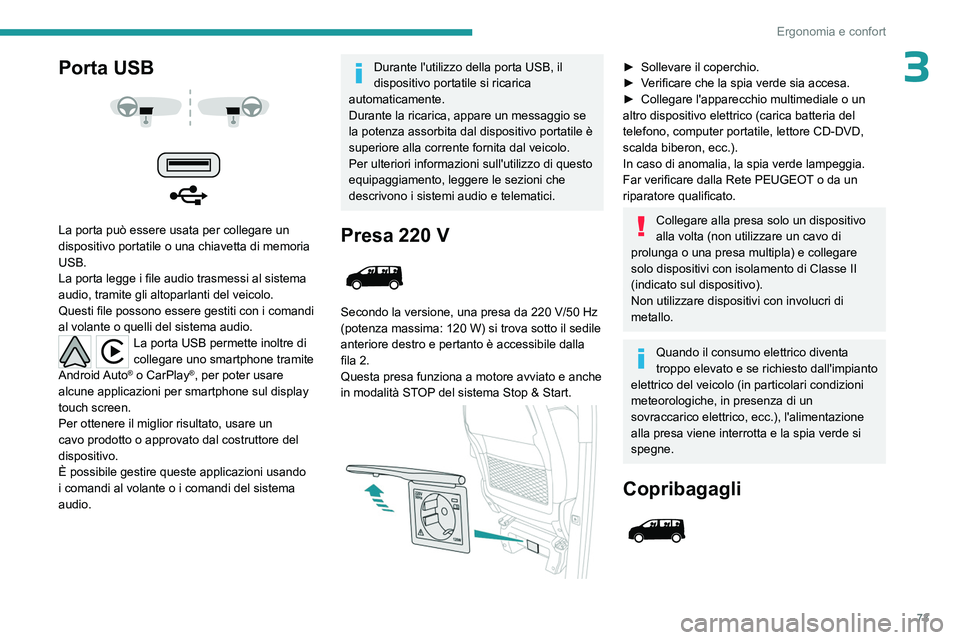 PEUGEOT EXPERT 2022 Manuale duso (in Italian) 73
Ergonomia e confort
3Porta USB
La porta può essere usata per collegare un
dispositivo portatile o una chiavetta di memoria
USB.
La porta legge i file audio trasmessi al sistema
audio, tr PEUGEOT EXPERT 2022 Manuale duso (in Italian) 73
Ergonomia e confort
3Porta USB
La porta può essere usata per collegare un
dispositivo portatile o una chiavetta di memoria
USB.
La porta legge i file audio trasmessi al sistema
audio, tr