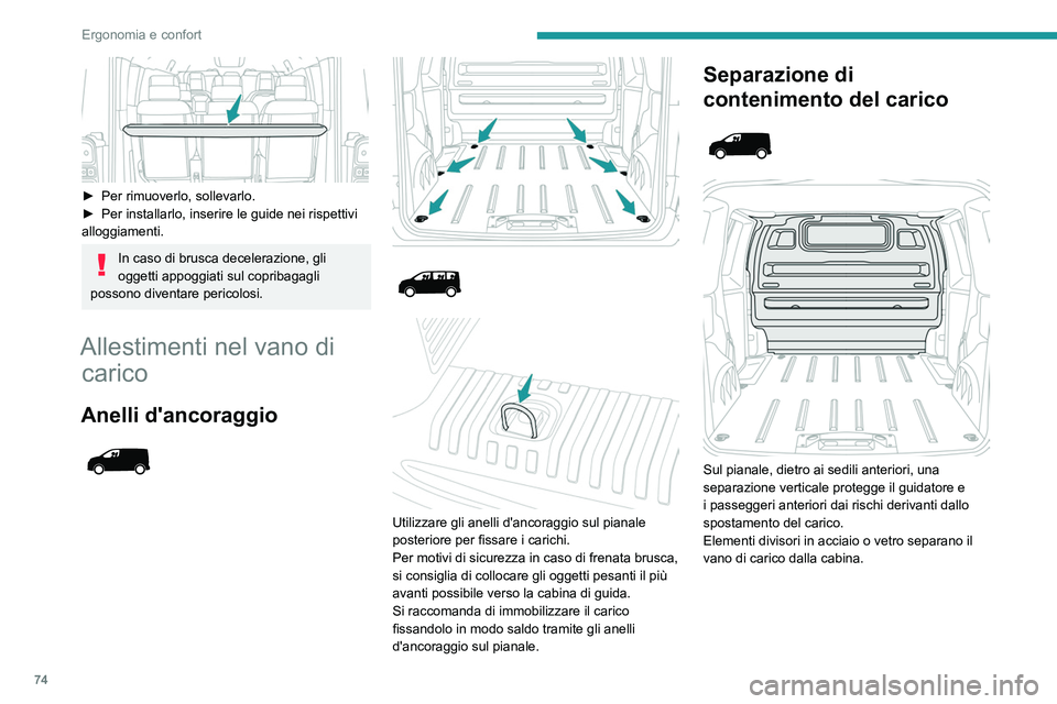 PEUGEOT EXPERT 2022 Manuale duso (in Italian) 74
Ergonomia e confort
► Per rimuoverlo, sollevarlo.
► Per installarlo, inserire le guide nei rispettivi
alloggiamenti.
In caso di brusca decelerazione, gli
oggetti appoggiati sul copribagagl PEUGEOT EXPERT 2022 Manuale duso (in Italian) 74
Ergonomia e confort
► Per rimuoverlo, sollevarlo.
► Per installarlo, inserire le guide nei rispettivi
alloggiamenti.
In caso di brusca decelerazione, gli
oggetti appoggiati sul copribagagl