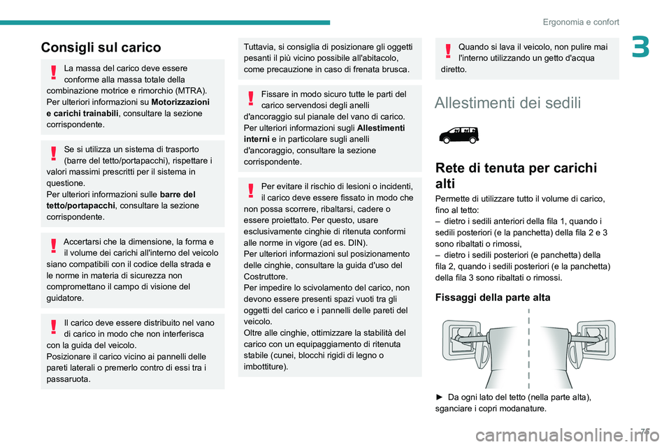 PEUGEOT EXPERT 2022 Manuale duso (in Italian) 75
Ergonomia e confort
3Consigli sul carico
La massa del carico deve essere
conforme alla massa totale della
combinazione motrice e rimorchio (MTRA).
Per ulteriori informazioni su Motorizzazioni
e PEUGEOT EXPERT 2022 Manuale duso (in Italian) 75
Ergonomia e confort
3Consigli sul carico
La massa del carico deve essere
conforme alla massa totale della
combinazione motrice e rimorchio (MTRA).
Per ulteriori informazioni su Motorizzazioni
e
