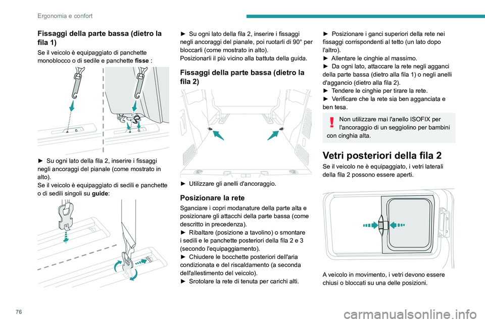 PEUGEOT EXPERT 2022 Manuale duso (in Italian) 76
Ergonomia e confort
Fissaggi della parte bassa (dietro la
fila 1)
Se il veicolo è equipaggiato di panchette
monoblocco o di sedile e panchette fisse :
► Su ogni lato della fila 2, inser PEUGEOT EXPERT 2022 Manuale duso (in Italian) 76
Ergonomia e confort
Fissaggi della parte bassa (dietro la
fila 1)
Se il veicolo è equipaggiato di panchette
monoblocco o di sedile e panchette fisse :
► Su ogni lato della fila 2, inser