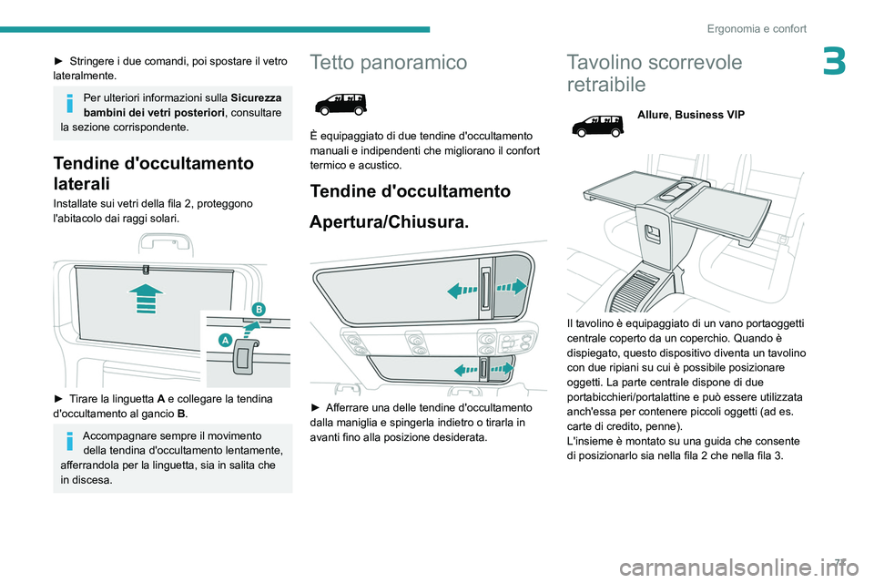 PEUGEOT EXPERT 2022 Manuale duso (in Italian) 77
Ergonomia e confort
3► Stringere i due comandi, poi spostare il vetro
lateralmente.
Per ulteriori informazioni sulla Sicurezza
bambini dei vetri posteriori , consultare
la sezione corrisponde PEUGEOT EXPERT 2022 Manuale duso (in Italian) 77
Ergonomia e confort
3► Stringere i due comandi, poi spostare il vetro
lateralmente.
Per ulteriori informazioni sulla Sicurezza
bambini dei vetri posteriori , consultare
la sezione corrisponde