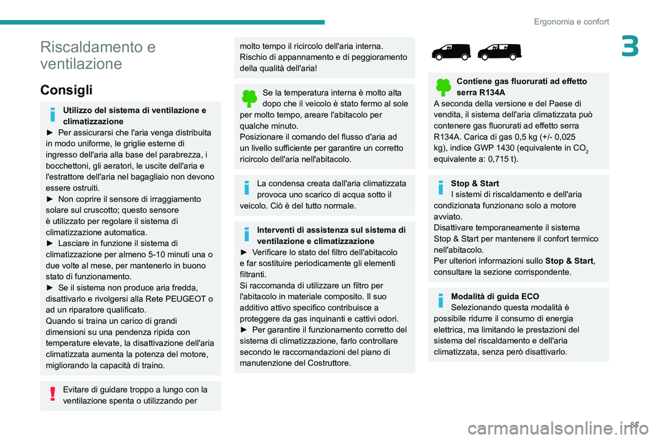 PEUGEOT EXPERT 2022 Manuale duso (in Italian) 81
Ergonomia e confort
3Riscaldamento e
ventilazione
Consigli
Utilizzo del sistema di ventilazione e
climatizzazione
►
Per assicurarsi che l'aria venga distribuita
in modo uniforme,
le g PEUGEOT EXPERT 2022 Manuale duso (in Italian) 81
Ergonomia e confort
3Riscaldamento e
ventilazione
Consigli
Utilizzo del sistema di ventilazione e
climatizzazione
►
Per assicurarsi che l'aria venga distribuita
in modo uniforme,
le g