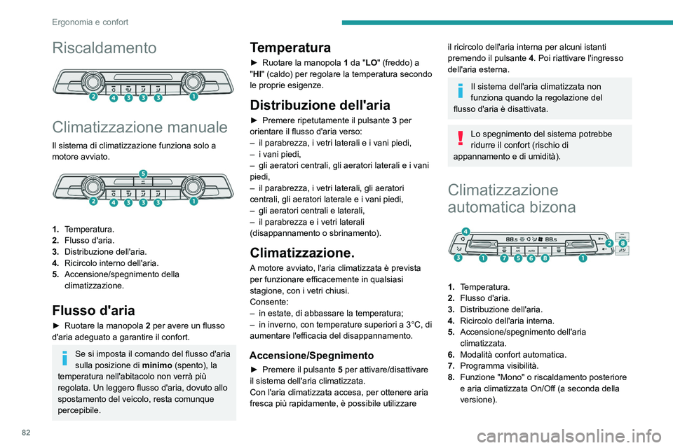 PEUGEOT EXPERT 2022 Manuale duso (in Italian) 82
Ergonomia e confort
Riscaldamento
Climatizzazione manuale
Il sistema di climatizzazione funziona solo a
motore avviato.
1.Temperatura.
2. Flusso d'aria.
3. Distribuzione dell'aria.
PEUGEOT EXPERT 2022 Manuale duso (in Italian) 82
Ergonomia e confort
Riscaldamento
Climatizzazione manuale
Il sistema di climatizzazione funziona solo a
motore avviato.
1.Temperatura.
2. Flusso d'aria.
3. Distribuzione dell'aria.