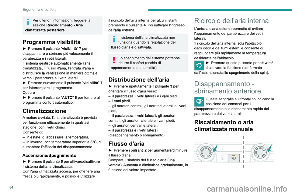 PEUGEOT EXPERT 2022 Manuale duso (in Italian) 84
Ergonomia e confort
Per ulteriori informazioni, leggere la
sezione Riscaldamento - Aria
climatizzata posteriore
Programma visibilità
► Premere il pulsante " visibilità" 7 per
disapp PEUGEOT EXPERT 2022 Manuale duso (in Italian) 84
Ergonomia e confort
Per ulteriori informazioni, leggere la
sezione Riscaldamento - Aria
climatizzata posteriore
Programma visibilità
► Premere il pulsante " visibilità" 7 per
disapp