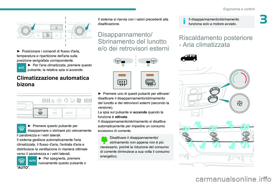 PEUGEOT EXPERT 2022 Manuale duso (in Italian) 85
Ergonomia e confort
3
► Posizionare i comandi di flusso d'aria,
temperatura e ripartizione dell'aria sulla
posizione serigrafata corrispondente.
► Per l'aria climatizzata, preme PEUGEOT EXPERT 2022 Manuale duso (in Italian) 85
Ergonomia e confort
3
► Posizionare i comandi di flusso d'aria,
temperatura e ripartizione dell'aria sulla
posizione serigrafata corrispondente.
► Per l'aria climatizzata, preme