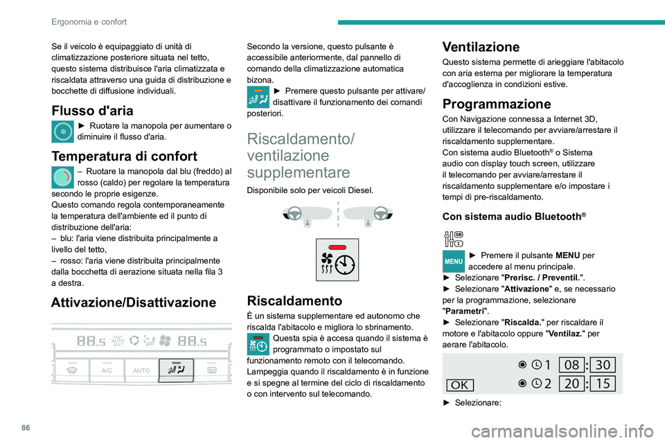 PEUGEOT EXPERT 2022 Manuale duso (in Italian) 86
Ergonomia e confort
Se il veicolo è equipaggiato di unità di
climatizzazione posteriore situata nel tetto,
questo sistema distribuisce l'aria climatizzata e
riscaldata attraverso una guida PEUGEOT EXPERT 2022 Manuale duso (in Italian) 86
Ergonomia e confort
Se il veicolo è equipaggiato di unità di
climatizzazione posteriore situata nel tetto,
questo sistema distribuisce l'aria climatizzata e
riscaldata attraverso una guida